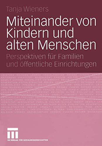 Miteinander von Kindern und alten Menschen: Perspektiven für Familien und öffentliche Einrichtungen von VS Verlag für Sozialwissenschaften